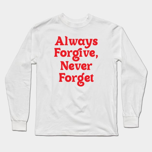 Always Forgive, Never Forget Long Sleeve T-Shirt by OlkiaArt